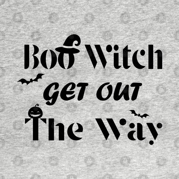 Boo Witch Get Out Da Way - Halloween by kirayuwi